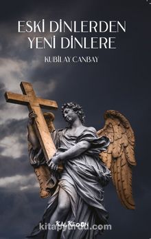 Eski Dinlerden Yeni Dinlere - Kubilay Canbay