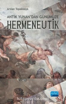 Antik Yunan’dan Günümüze Hermeneutik - Arslan Topakkaya