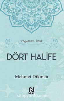 Peygamberin İzinde Dört Halife (Ciltli) - Mehmet Dikmen