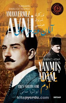 Yanmış Adam / Türkler'in Sherlock Holmes'i Amanvermez Avni 1 Bir Osmanlı Polisiyesi (Osmanlıca Aslıyla Birlikte) - Ebu's Süreyya Sami