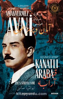 Kanatlı Araba Türkler'in Sherlock Holmes'i Amanvermez Avni 3 / Bir Osmanlı Polisiyesi (Osmanlıca Aslıyla Birlikte) - Ebu's Süreyya Sami