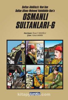 Osmanlı Sultanları 6 (6 Kitap) & Sultan Abdülaziz Han'dan Sultan Altıncı Mehmed Vahidüddin Han'a (Çizgi Roman)