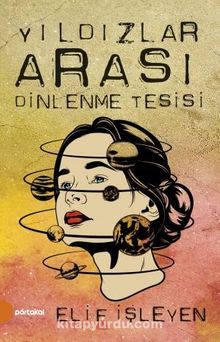 Yıldızlar Arası Dinlenme Tesisi - Elif İşleyen