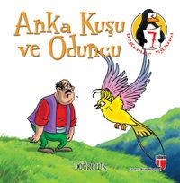 Anka Kuşu ve Oduncu - Doğruluk & Değerler Eğitimi Öyküleri -7