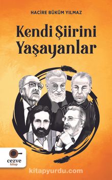 Kendi Şiirini Yaşayanlar - Hacire Büküm Yılmaz