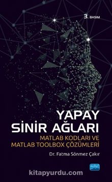Yapay Sinir Ağları & Matlab Kodları ve Matlab Toolbox Çözümleri - Fatma Sönmez Çakır