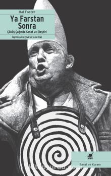 Ya Farstan Sonra? & Çöküş Çağında Sanat ve Eleştiri - Hal Foster