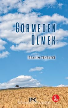 Görmeden Ölmek - İbrahim Tenekeci