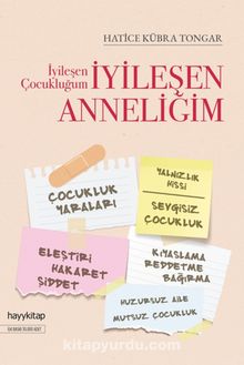 İyileşen Çocukluğum İyileşen Anneliğim - Hatice Kübra Tongar
