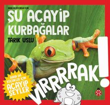 Daha da Küçükler İçin Şu Acayip Kurbağalar