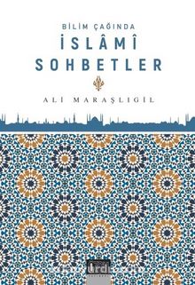 Bilim Çağında İslami Sohbetler - Ali Maraşlıgil