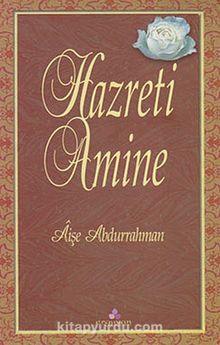Hazreti Amine / Hz. Muhammedin (s.a.)'in Annesi - Prof. Aişe Abdurrahman Bintü'ş-Şatı