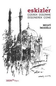 Eskizler Çizerek Düşünme Düşünerek Çizme - Necati İnceoğlu