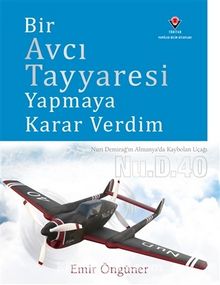 Bir Avcı Tayyaresi Yapmaya Karar Verdim (Ciltli) - Emir Öngüner