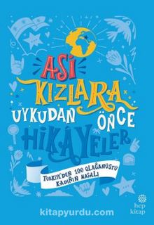 Asi Kızlara Uykudan Önce Hikayeler: Türkiye’den 100 Olağanüstü Kadının Masalı - Ümran Özbalcı