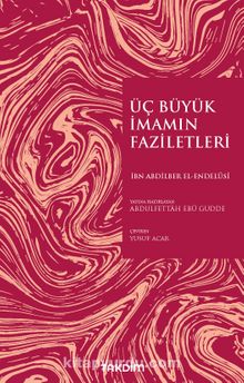 Üç Büyük İmamın Faziletleri - Abdilber El-Endelusi