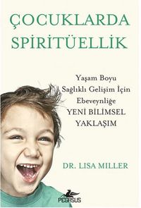 Çocuklarda Spiritüellik Yaşam Boyu Sağlıklı Gelişim İçin Ebeveynliğe Yeni Bilimsel Yaklaşim