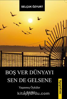 Boş Ver Dünyayı Sen de Gelsene - Selçuk Özyurt