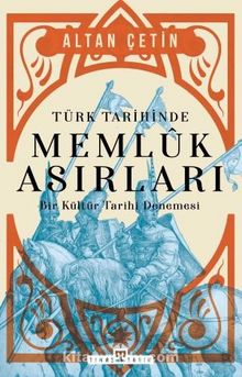 Türk Tarihinde Memluk Asırları & Bir Kültür Tarihi Denemesi - Altan Çetin
