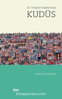 19. Yüzyılın Başlarında Kudüs - Abdullah Çakmak