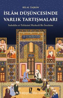 İslam Düşüncesinde Varlık Tartışmaları & Sadeddin et-Teftazanî Merkezli Bir İnceleme - Bilal Taşkın