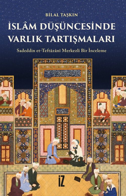 İslam Düşüncesinde Varlık Tartışmaları & Sadeddin et-Teftazanî Merkezli Bir İnceleme