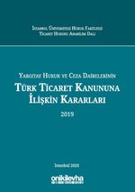 Yargıtay Hukuk ve Ceza Dairelerinin Türk Ticaret Kanununa İlişkin Kararları (2019)