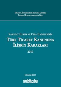 Yargıtay Hukuk ve Ceza Dairelerinin Türk Ticaret Kanununa İlişkin Kararları (2019)