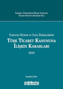 Yargıtay Hukuk ve Ceza Dairelerinin Türk Ticaret Kanununa İlişkin Kararları (2019)
