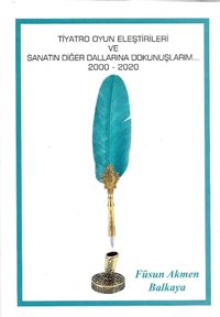 Tiyatro Oyun Eleştirileri ve Sanatın Diğer Dallarına Dokunuşlarım (2000-2020)