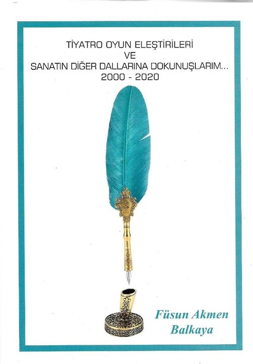 Tiyatro Oyun Eleştirileri ve Sanatın Diğer Dallarına Dokunuşlarım (2000-2020)