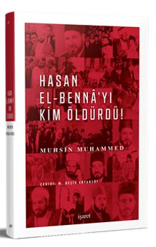 Hasan el-Benna’yı Kim Öldürdü? - Muhsin Muhammed