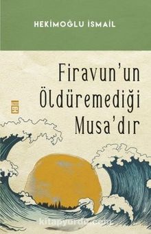 Firavunun Öldüremediği Musadır - Hekimoğlu İsmail