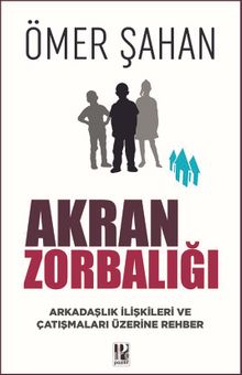Akran Zorbalığı & Arkadaşlık İlişkileri ve Çatışmaları Üzerine Rehber - Ömer  Şahan
