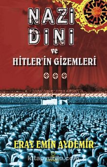 Nazi Dini ve Hitler’in Gizemleri - Eray Emin Aydemir