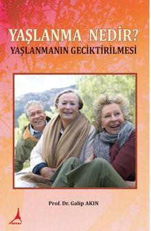 Yaşlanma Nedir? Yaşlanmanın Geciktirilmesi