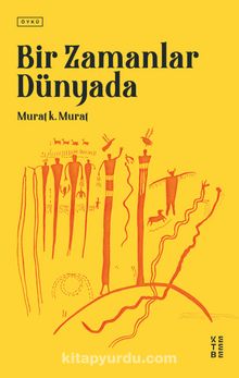 Bir Zamanlar Dünyada - Murat K. Murat