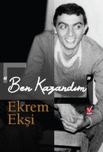 "Ben Kazandım" Ekrem Ekşi