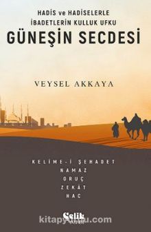 Hadis ve Hadiselerle İbadetlerin Kulluk Ufku Güneşin Secdesi - Doç. Dr. Veysel Akkaya
