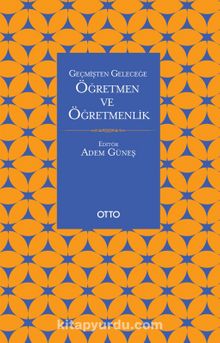 Geçmişten Geleceğe Öğretmen ve Öğretmenlik - İlahiyatçı Adem Güneş