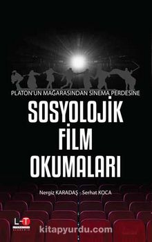 Platon’un Mağarasından Sinema Perdesine Sosyolojik Film Okumaları - Serhat Koca