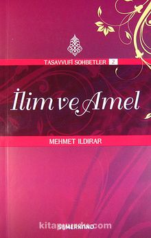 İlim ve Amel:  : Tasavvuf Sohbetleri 2 - Mehmet Ildırar