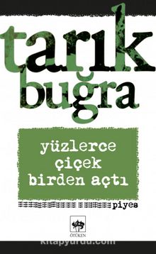 Yüzlerce Çiçek Birden Açtı - Tarık Buğra