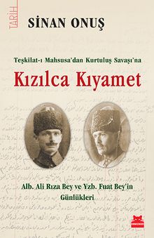 Teşkilat-ı Mahsusa’dan Kurtuluş Savaşı’na Kızılca Kıyamet & Alb. Ali Rıza Bey ve Yzb. Fuat Bey’in Günlükleri