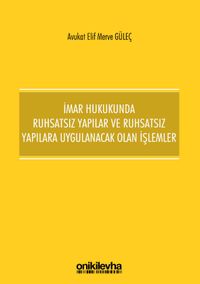 İmar Hukukunda Ruhsatsız Yapılar ve Ruhsatsız Yapılara Uygulanacak Olan İşlemler