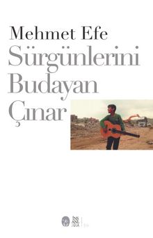 Sürgünlerini Budayan Çınar - Mehmet Efe