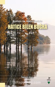 Roman ve Hikayeleriyle Hatice Bilen Buğra - Dr. Selami Alan
