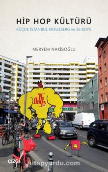 Hip Hop Kültürü & Küçük İstanbul Kreuzberg ve 36 Boys