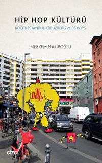 Hip Hop Kültürü & Küçük İstanbul Kreuzberg ve 36 Boys