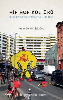 Hip Hop Kültürü & Küçük İstanbul Kreuzberg ve 36 Boys - Meryem Nakiboğlu